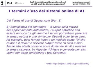 I termini d’uso dei sistemi online di AI
Dai Terms of use di Openai.com (Par. 3)
B) Somiglianza del contenuto – A causa de...