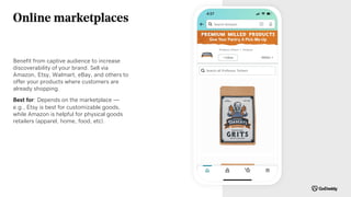 Online marketplaces
Benefit from captive audience to increase
discoverability of your brand. Sell via
Amazon, Etsy, Walmar...