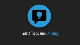 Letzte Tipps zum Umstieg
 