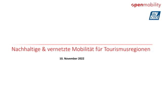 10. November 2022
Nachhaltige & vernetzte Mobilität für Tourismusregionen
 