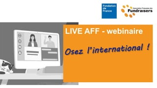 www.fundraisers.fr
LIVE AFF - webinaire
 