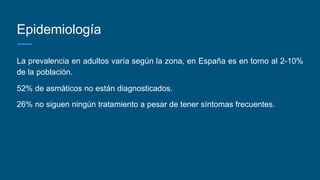 Epidemiología
La prevalencia en adultos varía según la zona, en España es en torno al 2-10%
de la población.
52% de asmáti...