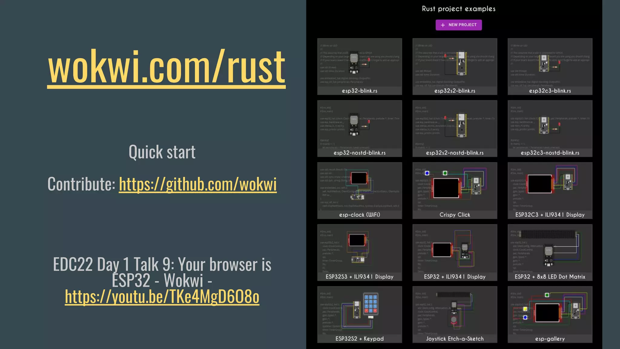 wokwi.com/rust
Quick start
Contribute: https://github.com/wokwi
EDC22 Day 1 Talk 9: Your browser is
ESP32 - Wokwi -
https://youtu.be/TKe4MgD6O8o
 