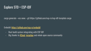 Explore STD + ESP-IDF
cargo generate --vcs none --git https://github.com/esp-rs/esp-idf-template cargo
Embuild: https://gi...