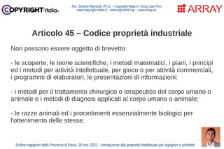 Articolo 45 – Codice proprietà industriale
Non possono essere oggetto di brevetto:
- le scoperte, le teorie scientifiche, ...