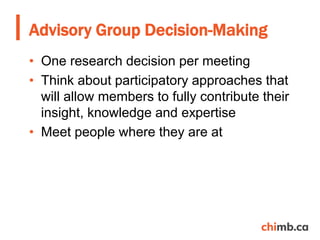 • One research decision per meeting
• Think about participatory approaches that
will allow members to fully contribute the...