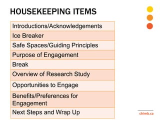 HOUSEKEEPING ITEMS
Introductions/Acknowledgements
Ice Breaker
Safe Spaces/Guiding Principles
Purpose of Engagement
Break
O...