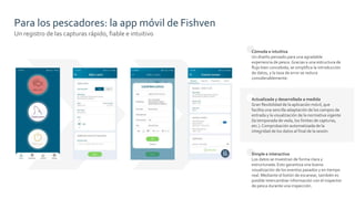 Para los pescadores: la app móvil de Fishven
Un registro de las capturas rápido, fiable e intuitivo
Simple e interactiva
L...
