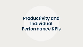 Productivity and
Individual
Performance KPIs
 