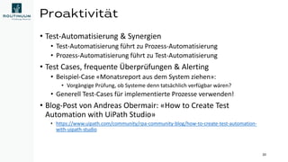 Proaktivität
• Test-Automatisierung & Synergien
• Test-Automatisierung führt zu Prozess-Automatisierung
• Prozess-Automati...