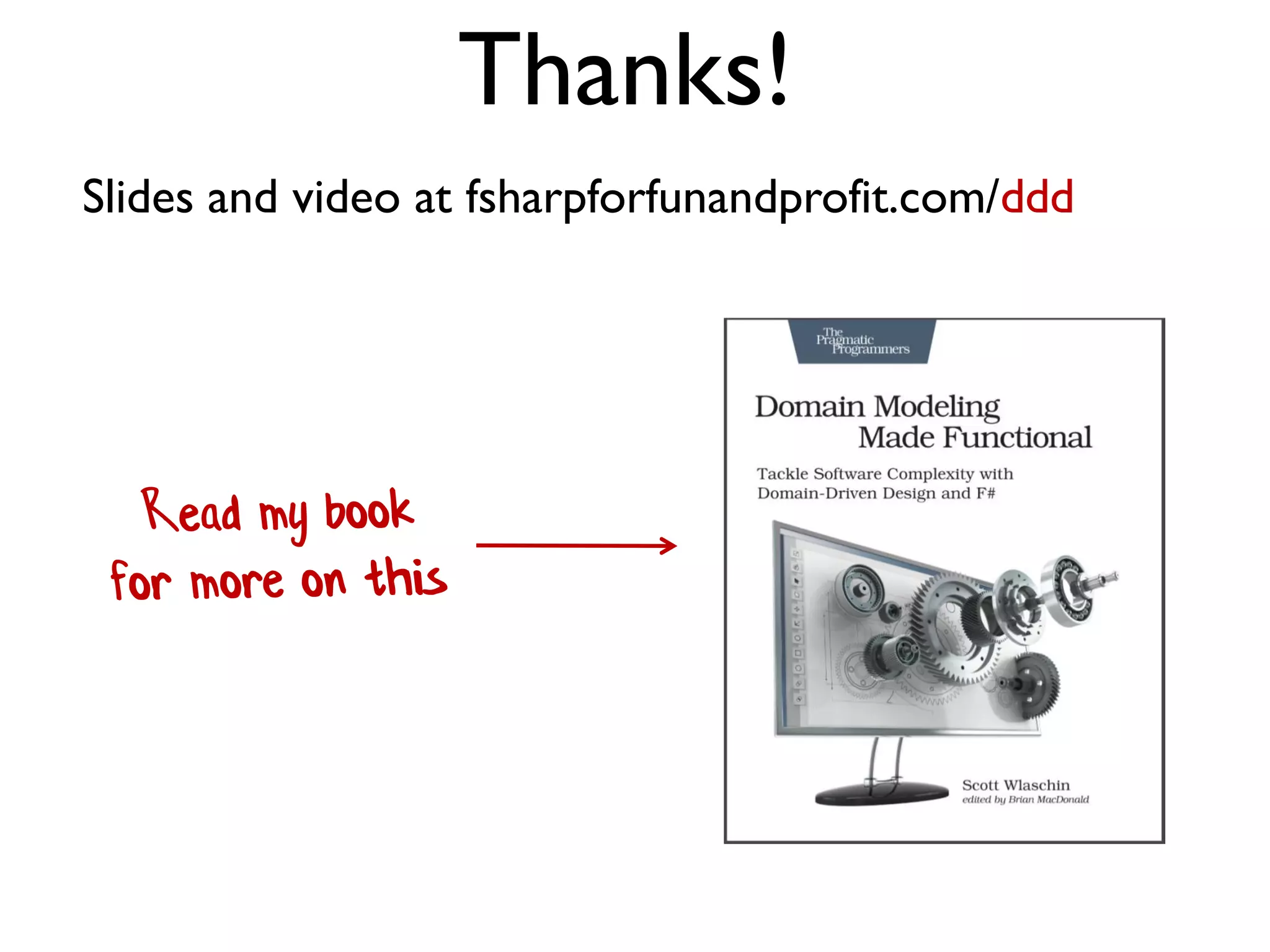 Slides and video at fsharpforfunandprofit.com/ddd
Thanks!
 