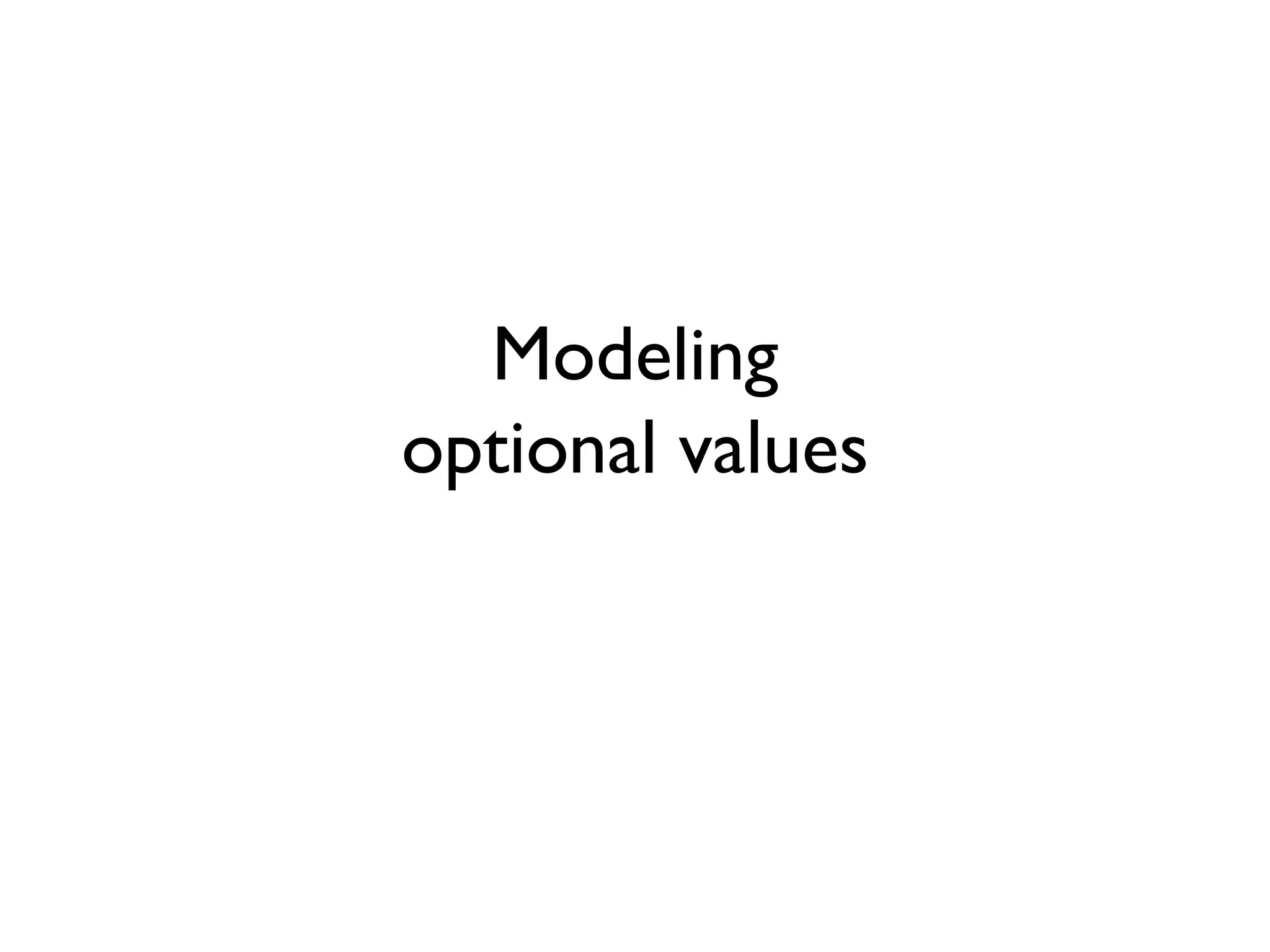 Modeling
optional values
 