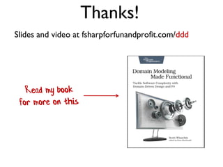 Slides and video at fsharpforfunandprofit.com/ddd
Thanks!
 