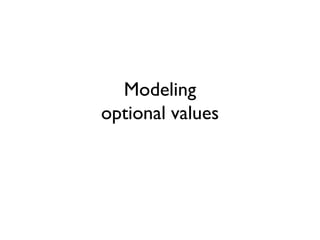 Modeling
optional values
 