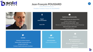 2
Jean-François POUSSARD
Président, Fondateur Associé de SOLIDNAMES
Depuis 2004
Expériences professionnelles
SOLIDNAMES, p...