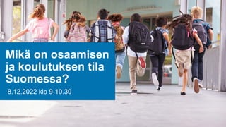 1
8.12.2022 Tilastokeskus
Mikä on osaamisen
ja koulutuksen tila
Suomessa?
8.12.2022 klo 9-10.30
 