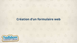 Création d’un formulaire web
 