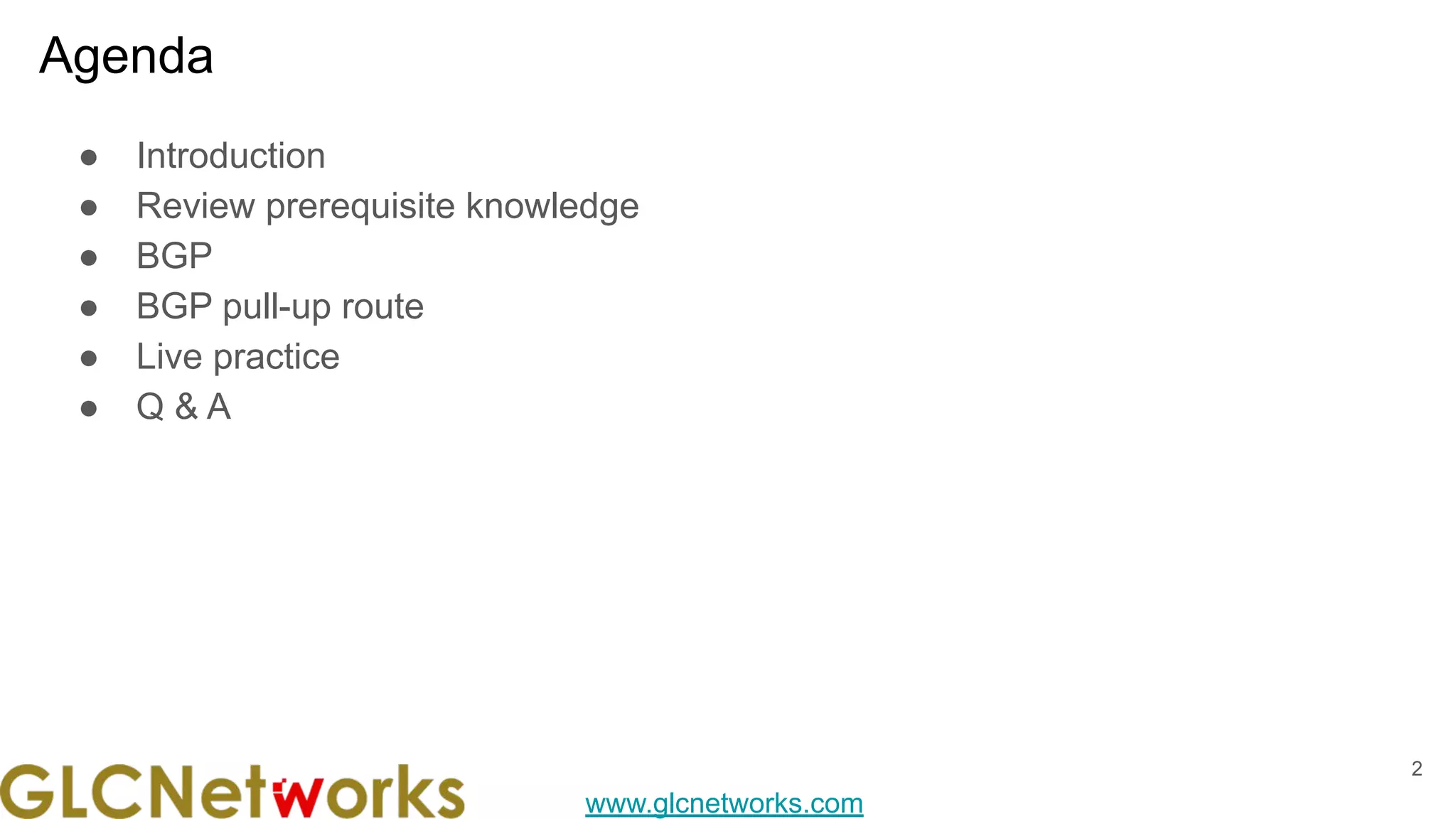 www.glcnetworks.com
Agenda
● Introduction
● Review prerequisite knowledge
● BGP
● BGP pull-up route
● Live practice
● Q & A
2
 