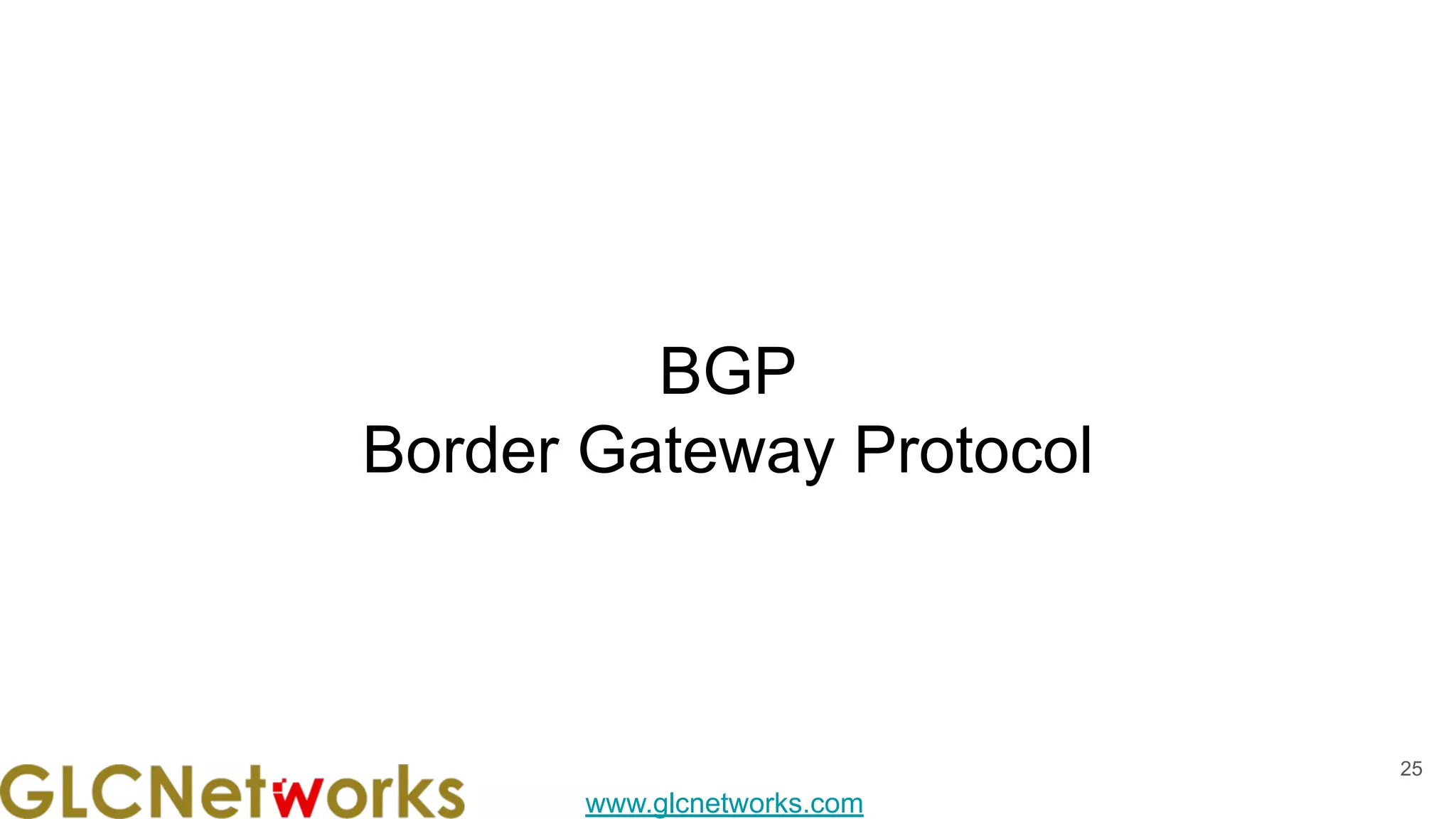 www.glcnetworks.com
BGP
Border Gateway Protocol
25
 