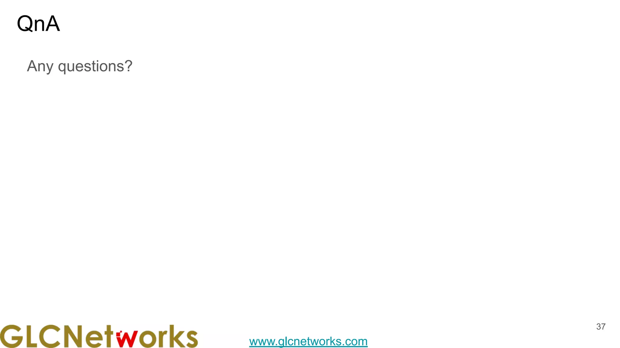 www.glcnetworks.com
QnA
Any questions?
37
 