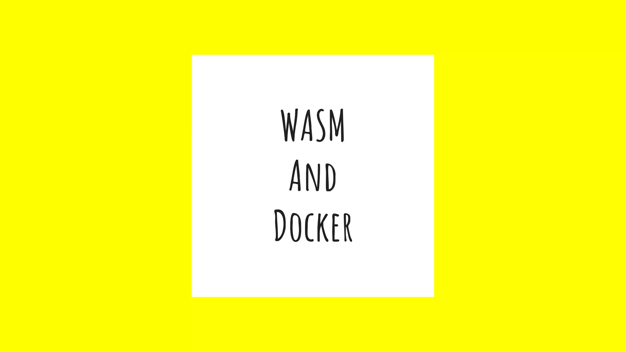 WASM
And
Docker
 