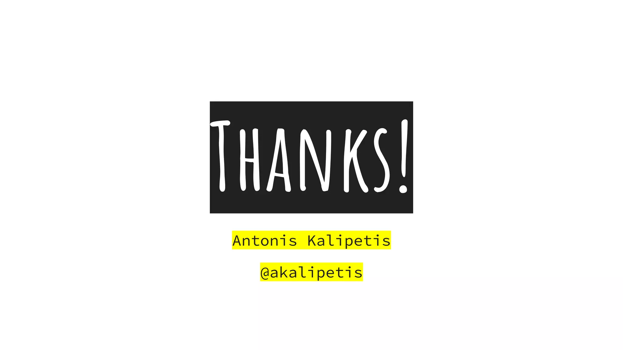 Thanks!
Antonis Kalipetis
@akalipetis
 