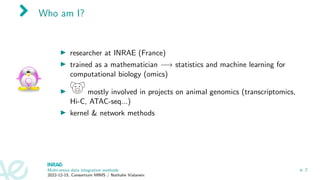 Who am I?
▶ researcher at INRAE (France)
▶ trained as a mathematician −→ statistics and machine learning for
computational...