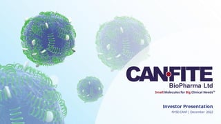 Small Molecules for Big Clinical Needs
NYSE:CANF | December 2022
Investor Presentation
TM
 