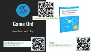 Game On!
download and play:
Client and Example Code:
github.com/elbwalker
Order:
markus-baersch.de/gtmbook
markus-baersch.de/walker2bq
 