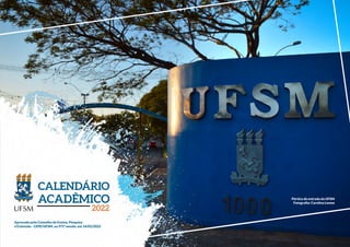 Pórtico de entrada da UFSM
Fotograﬁa: Carolina Lemos
Aprovado pelo Conselho de Ensino, Pesquisa
e Extensão - CEPE/UFSM, na 971ª sessão, em 14/02/2022
 