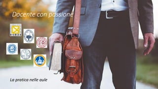 Docente con passione
La pratica nelle aule
 