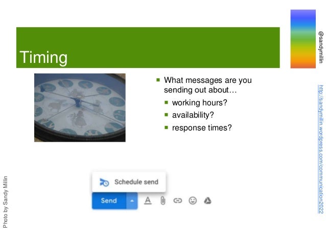 @sandymillin
http://sandymillin.wordpress.com/communication2022
Timing
 What messages are you
sending out about…
 working hours?
 availability?
 response times?
Photo
by
Sandy
Millin
 
