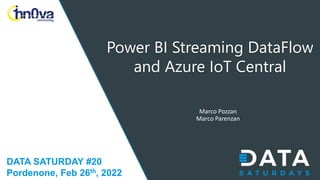 DATA SATURDAY #20
Pordenone, Feb 26th, 2022
Marco Pozzan
Marco Parenzan
Power BI Streaming DataFlow
and Azure IoT Central
 