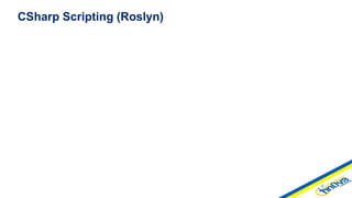 CSharp Scripting (Roslyn)
 