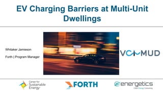 EV Charging Barriers at Multi-Unit
Dwellings
CLEAN CITIES COLITION NETWORK
Whitaker Jamieson
Forth | Program Manager
 