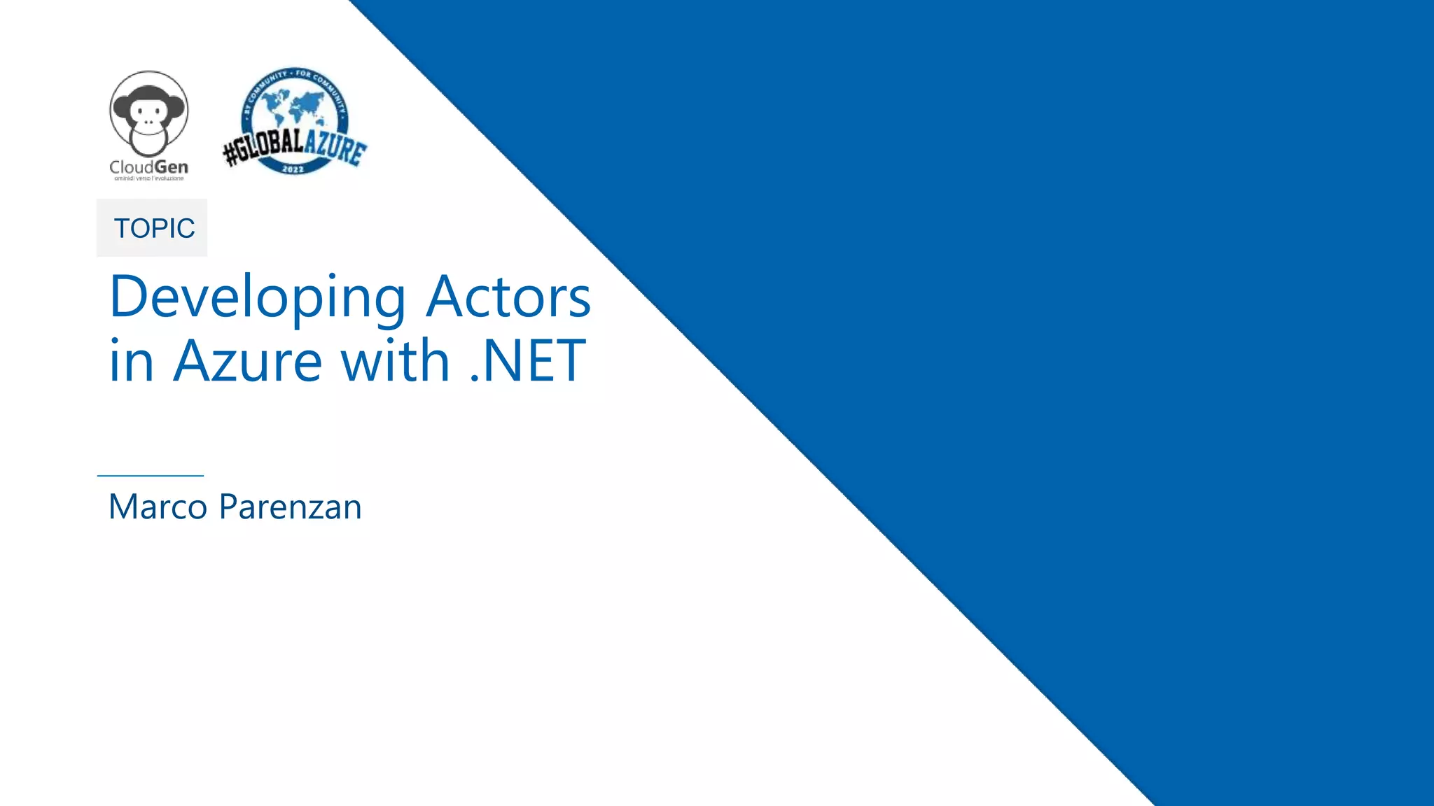 1 TOPIC Developing Actors in Azure with .NET Marco Parenzan 