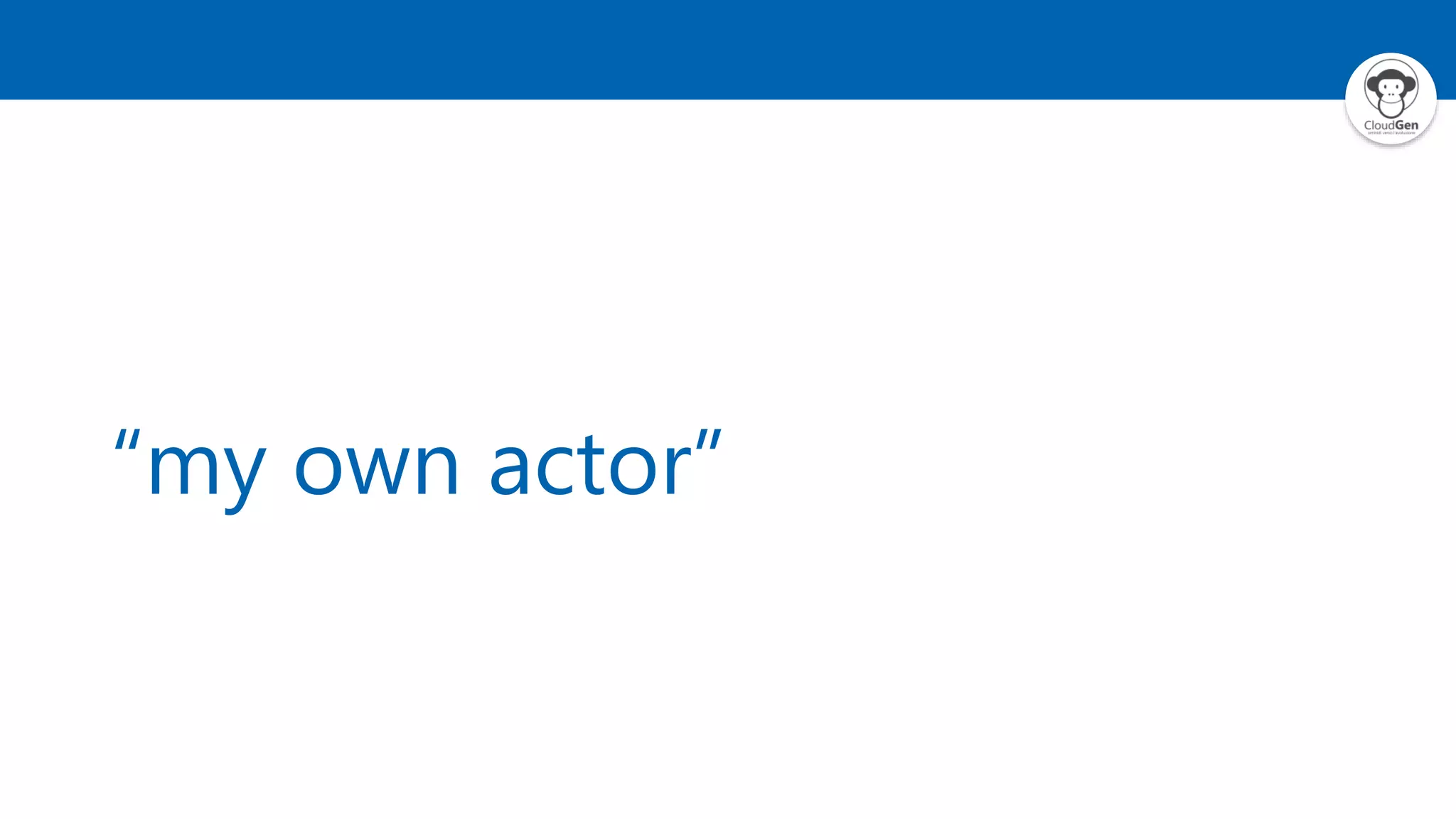 “my own actor” 