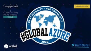 #GlobalAzureTorino
7 maggio 2022
 