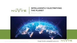 ©2022 Nuvve Holding Corp. All rights reserved. Confidential and proprietary.
INTELLIGENTLY ELECTRIFYING
THE PLANET
N U V V E . C O M
Paige Mullen, paige@nuvve.com
 