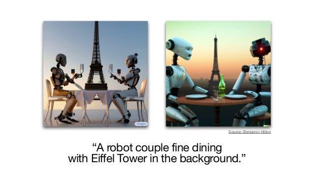 “A robot couple fine dining 

with Eiffel Tower in the background.”
Source: Benjamin Hilton
 