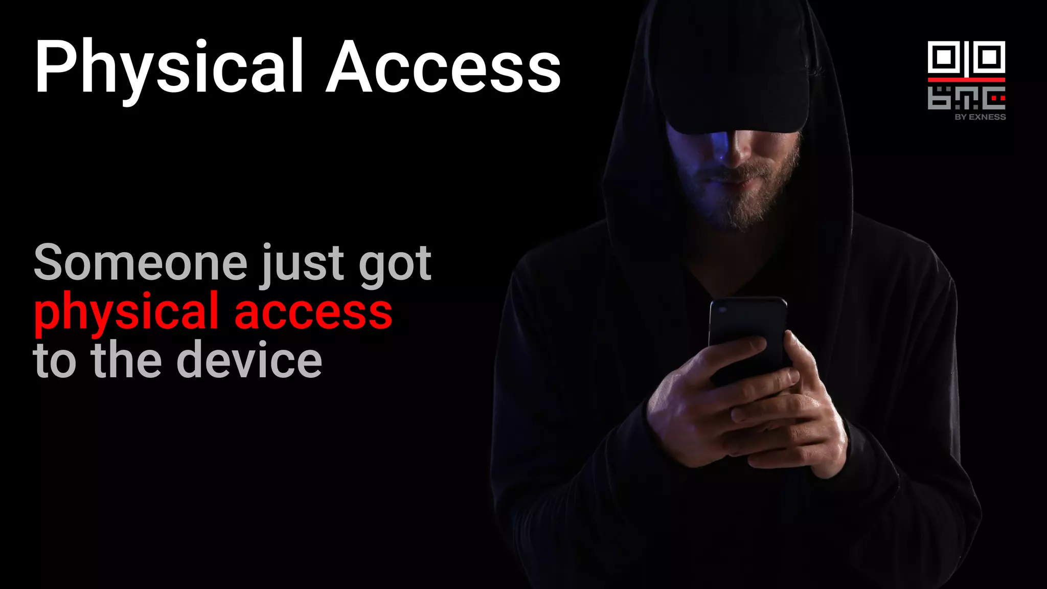 Physical Access
Someone just got
physical access
to the device
 