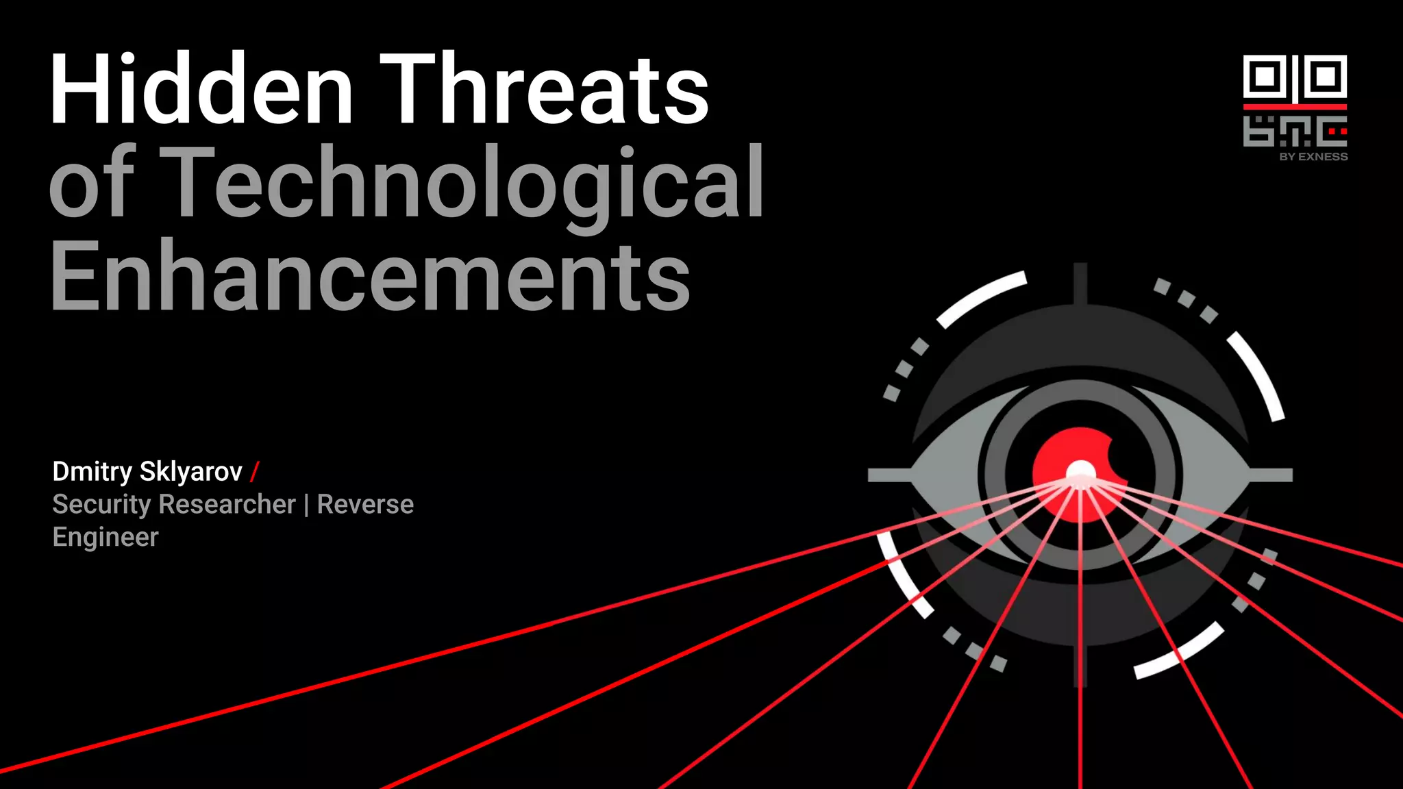 Hidden Threats
of Technological
Enhancements
Dmitry Sklyarov /
Security Researcher | Reverse
Engineer
 