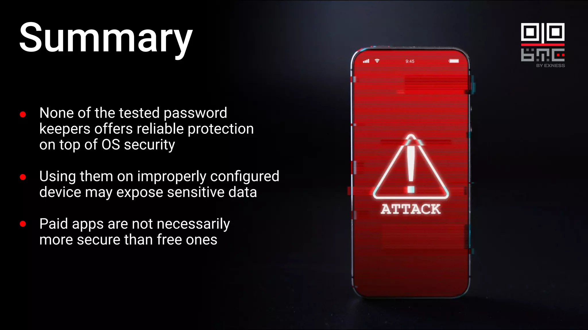 None of the tested password
keepers offers reliable protection
on top of OS security
Using them on improperly conﬁgured
device may expose sensitive data
Paid apps are not necessarily
more secure than free ones
Summary
 