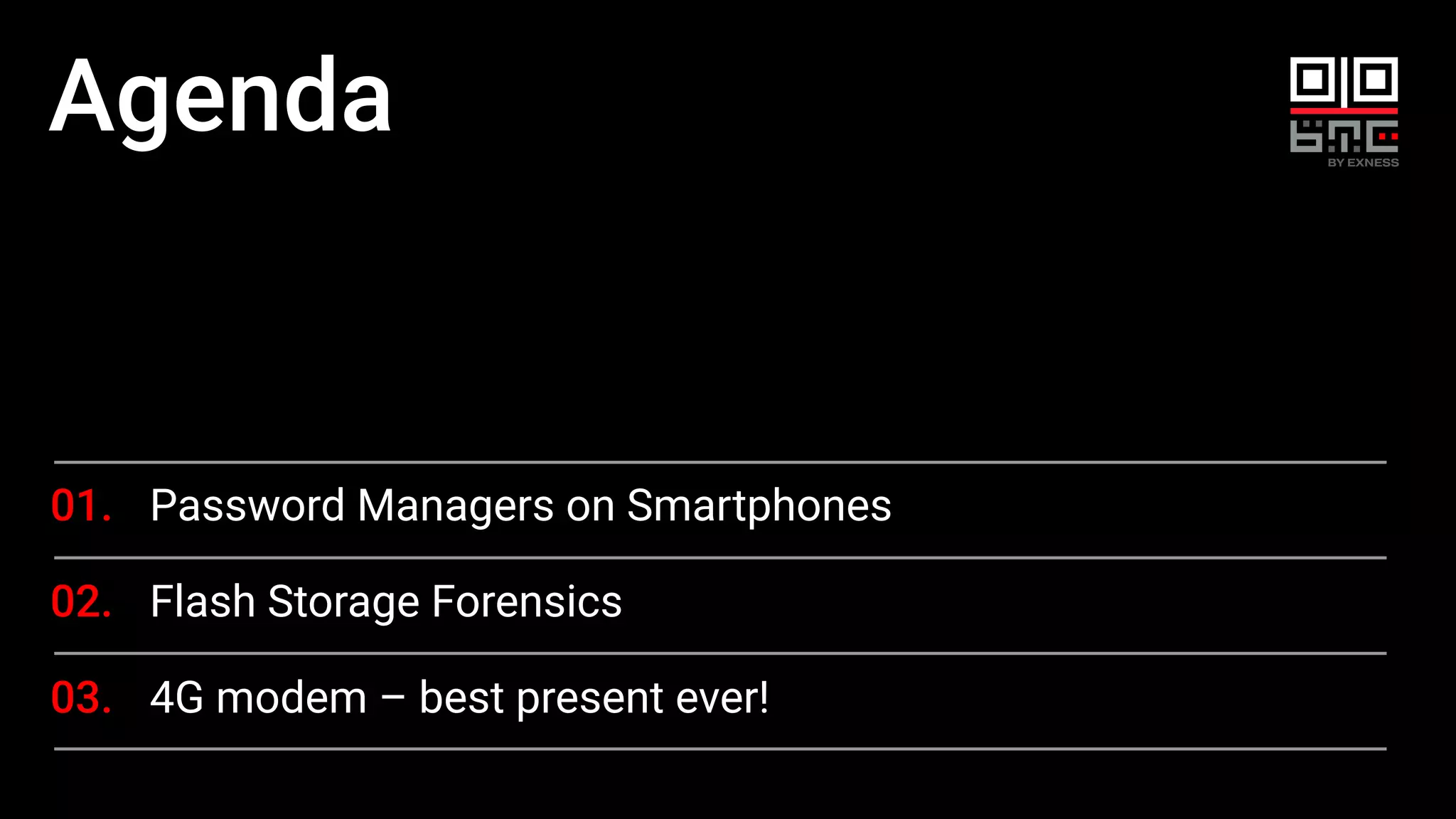 Agenda
01. Password Managers on Smartphones
02. Flash Storage Forensics
03. 4G modem – best present ever!
 