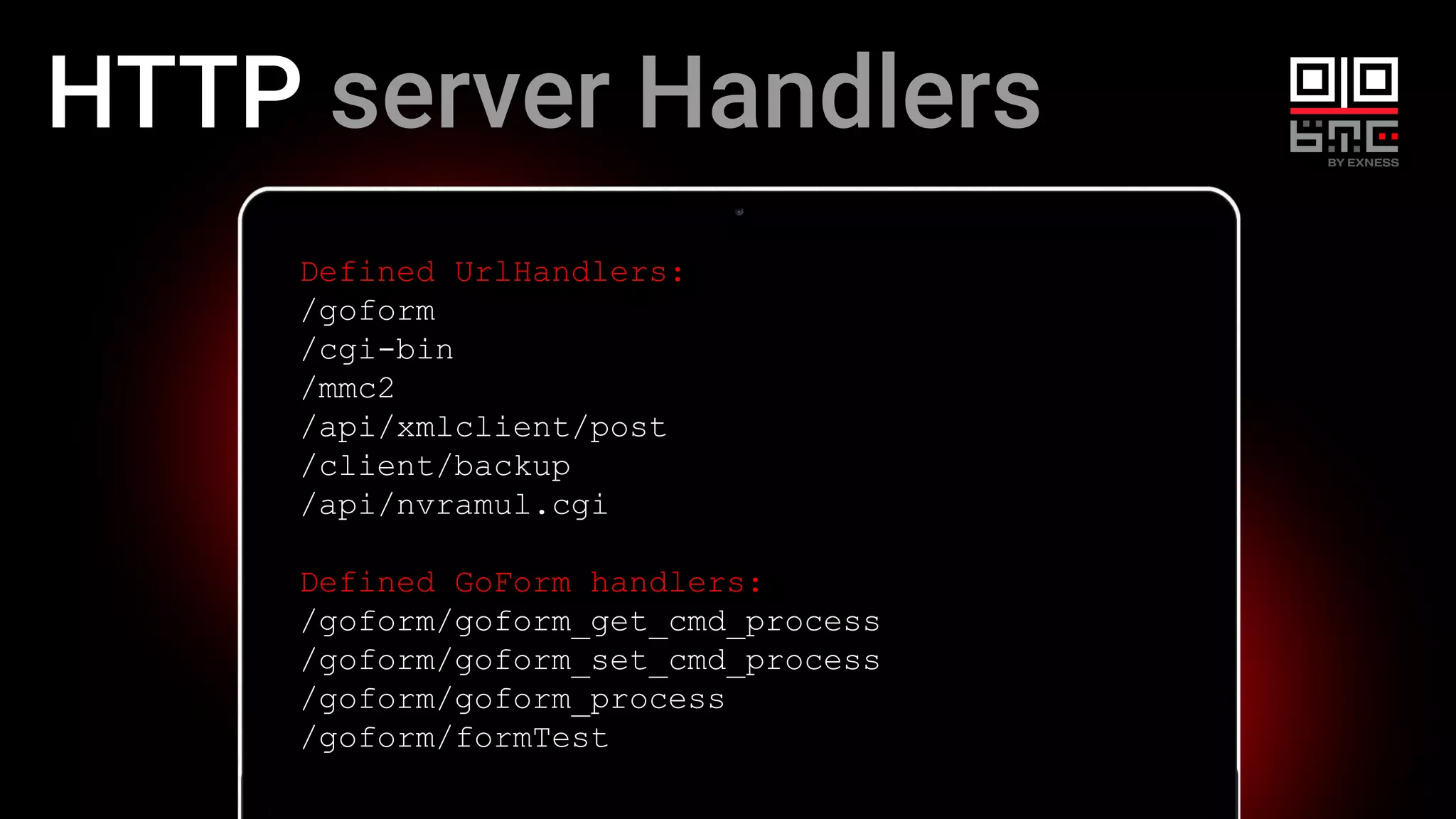 HTTP server Handlers
Defined UrlHandlers:
/goform
/cgi-bin
/mmc2
/api/xmlclient/post
/client/backup
/api/nvramul.cgi
Defined GoForm handlers:
/goform/goform_get_cmd_process
/goform/goform_set_cmd_process
/goform/goform_process
/goform/formTest
 