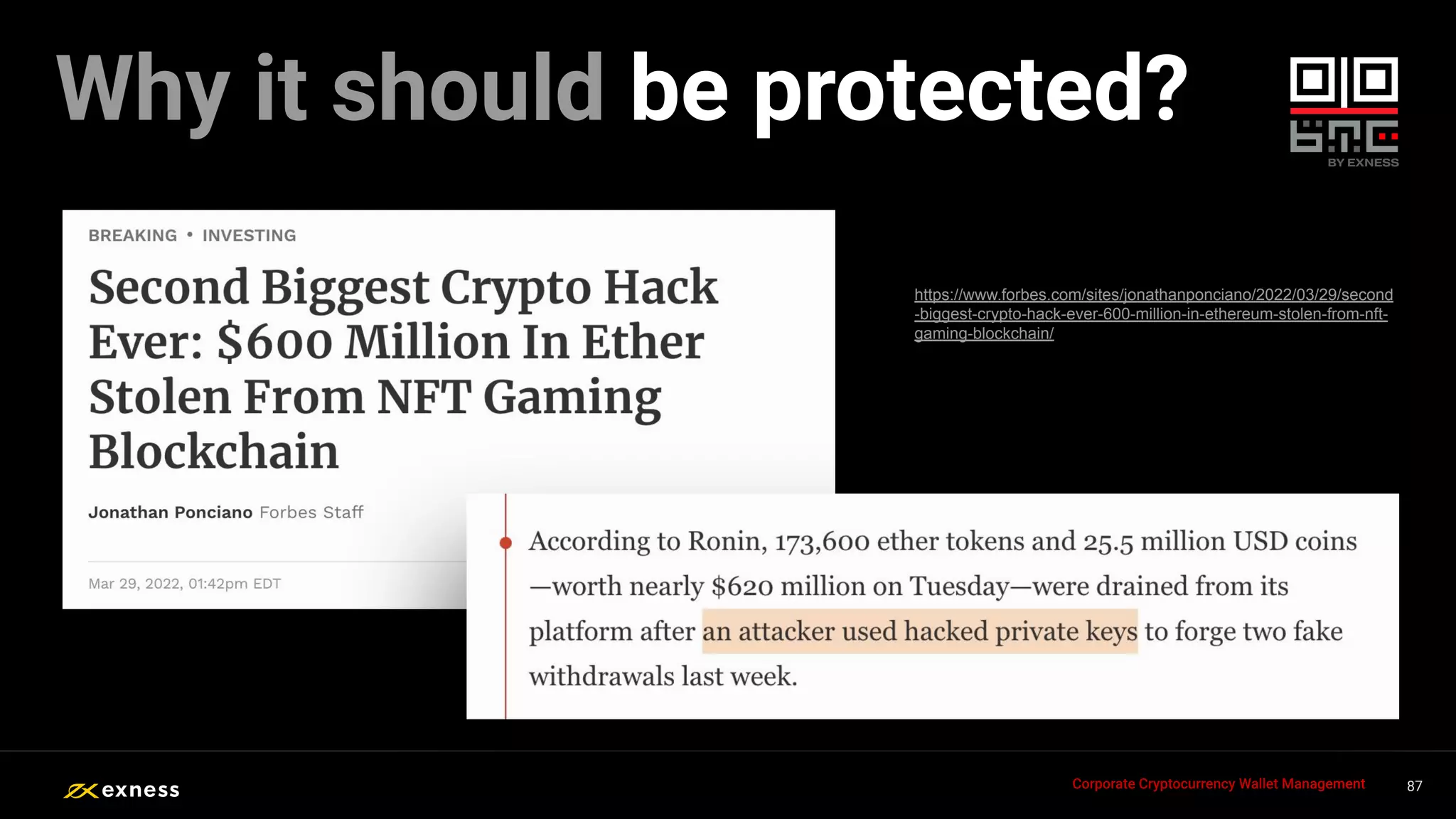 87
87
87
87 87
Corporate Cryptocurrency Wallet Management
https://www.forbes.com/sites/jonathanponciano/2022/03/29/second
-biggest-crypto-hack-ever-600-million-in-ethereum-stolen-from-nft-
gaming-blockchain/
Why it should be protected?
 