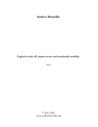 Andrea Mennillo
Capital to take off: airport sector and sustainable mobility
Article
7th
July, 2022
www.andreamennillo.org
 