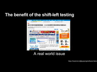 The benefit of the shift-left testing
https://hackmd.io/@sysprog/software-failure
A real world issue
 