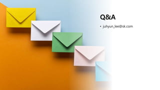 Q&A
• juhyun_lee@sk.com
 