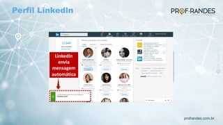 profrandes.com.br
Linkedln
envia
mensagem
automática
Perfil Linkedln
 